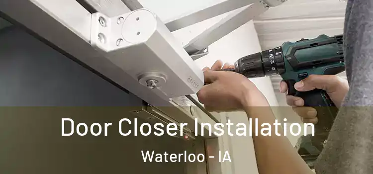  Door Closer Installation Waterloo - IA