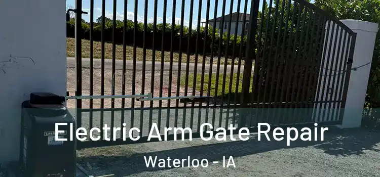  Electric Arm Gate Repair Waterloo - IA