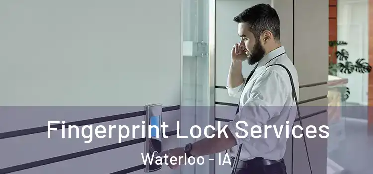 Fingerprint Lock Services Waterloo - IA