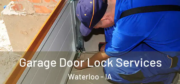Garage Door Lock Services Waterloo - IA