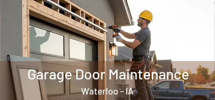 Garage Door Maintenance Waterloo - IA