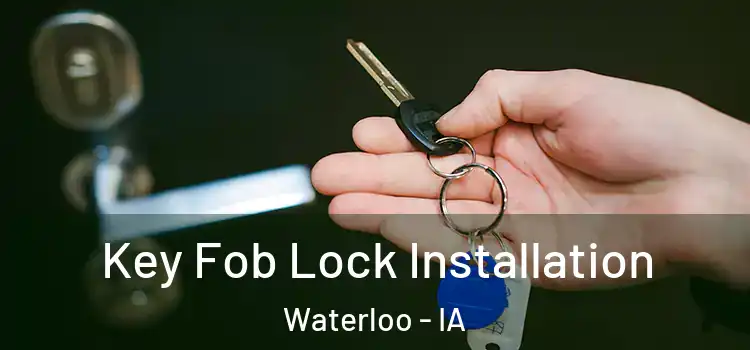  Key Fob Lock Installation Waterloo - IA