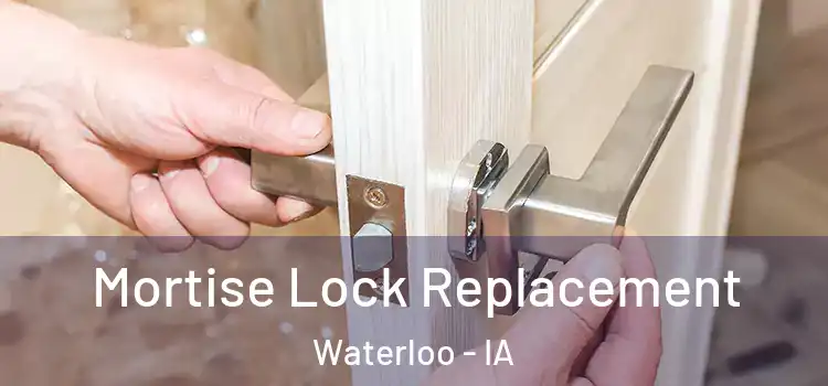 Mortise Lock Replacement Waterloo - IA