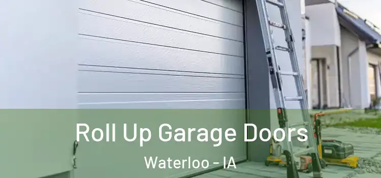  Roll Up Garage Doors Waterloo - IA